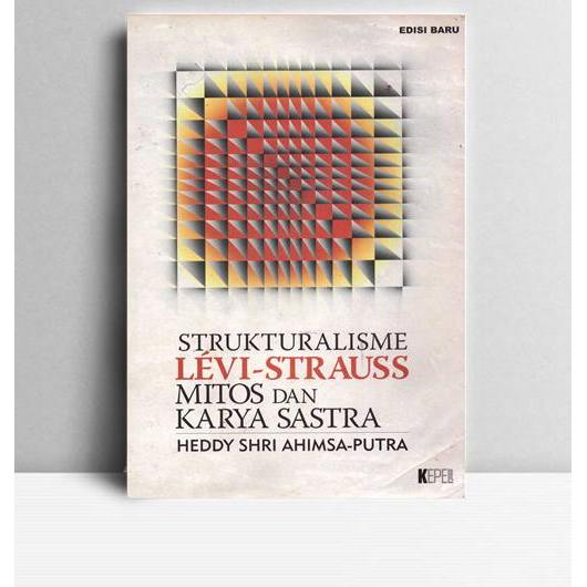 Strukturalisme Levi-strauss Mitos dan Karya Sastra. Heddy Shri Ahimsa-Putra. 2006. Kepel Press.