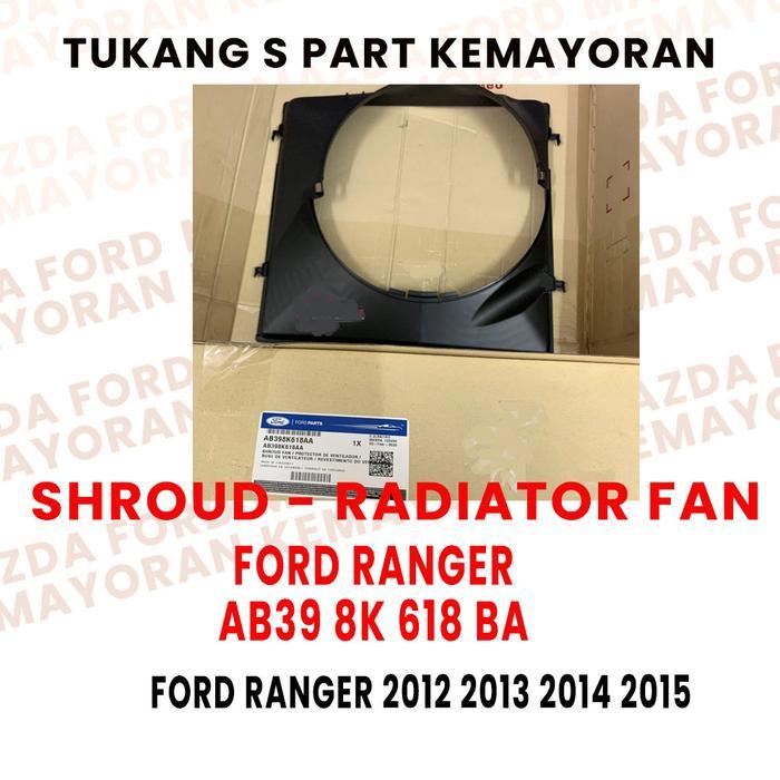 Shroud Fan Radiator Ford Ranger 2200Cc 3200Cc Tahun 2012 2013 2014 2015. Original Ab398K618Ba