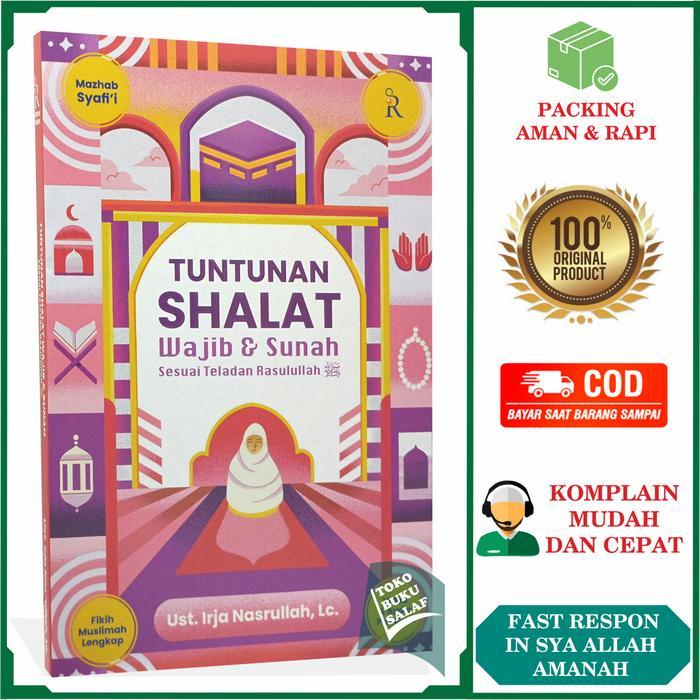 Tuntunan Shalat Wajib Dan Sunnah Sesuai Teladan Rasulullah Panduan Sholat Mazhab Syafii Karya Ust