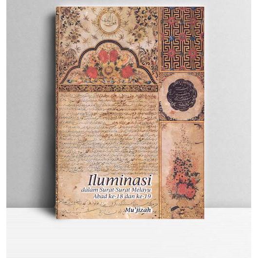 Iluminasi dalam Surat-surat Melayu Abad ke-18 dan ke-19. Mu'jizah. Gramedia Jakarta. 2009.