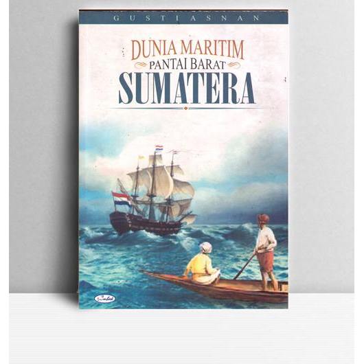 Dunia Maritim Pantai Barat Sumatera. Gusti Asnan. Ombak. Yogyakarta. 2007.