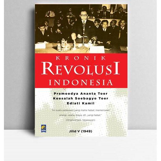 Kronik Revolusi Indonesia Jilid V (1949). Pramoedya Ananta Toer, dkk. 2014. Jakarta. KPG (Kepustakaa