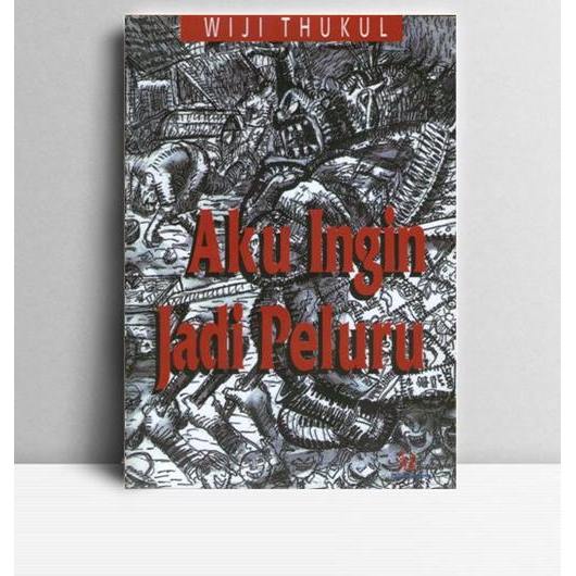 Aku Ingin Jadi Peluru-Sajak-sajak Wiji Thukul. Wiji Thukul. Indonesia