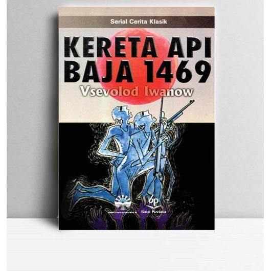 Kereta Api Baja 1469. Vsevolod Iwanow. Balai Pustaka. Jakarta. TT.
