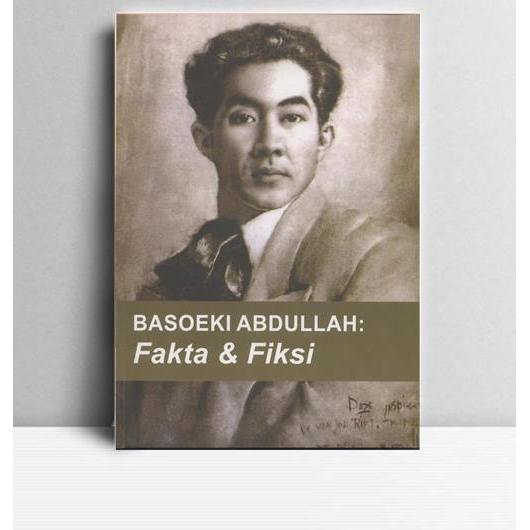 BASOEKI ABDULLAH FAKTA DAN FIKSI. Penulis. 2012. Jakarta. MBA