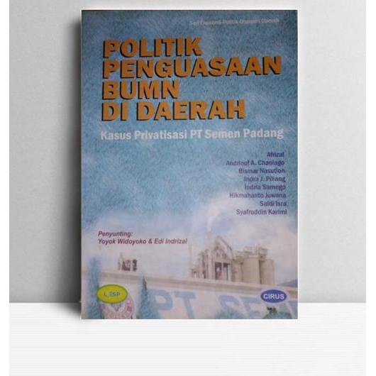 Politik Penguasaan BUMN di Daerah Kasus Privatisasi PT Semen Padang. Cirus. Depok. 2002.