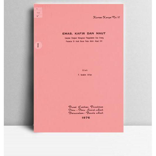 Emas, Kafir Dan Maut. T. Ibrahim Alfian. Pusat Latihan Penelitian Ilmu-Ilmu Sosial. Banda Aceh. 1976