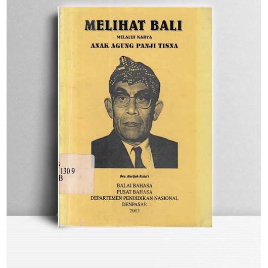 Melihat Bali Melalui Karya Anak Agung Panji Tisna. Dra. Hurjah Ruba'i. Pusat Bahasa. Denpasar. 2003.