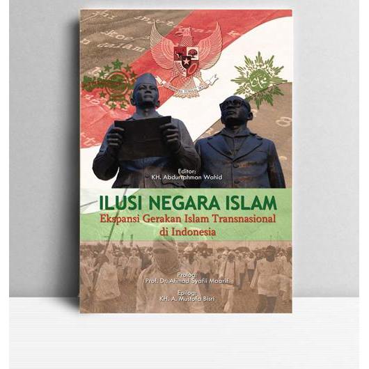 Ilusi Negara Islam-Ekspansi Gerakan Islam Trannasional di Indonesia. Abdurrahman Wahid. The Wahid In
