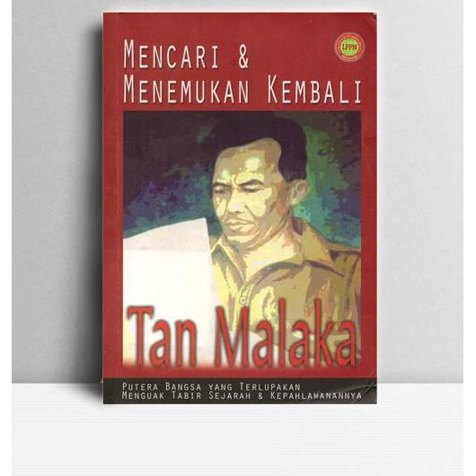 Mencari dan Menemukan Kembali Tan Malaka Putera Bangsa yang Terlupakan Menguak Tabir Sejarah dan Kep