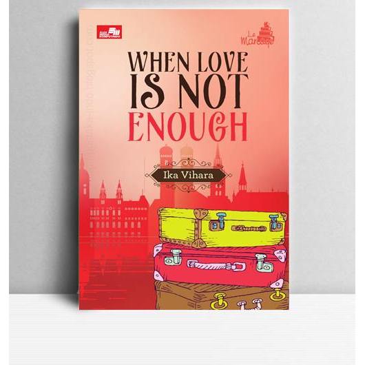 When Love is Not Enough. Ika Vihara. 2017. Jakarta. PT Elex Media Komputindo.