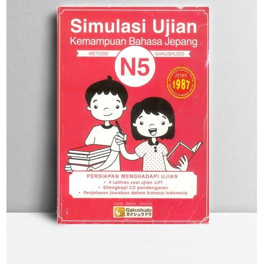 Simulasi Ujian Kemampuan Bahasa Jepang N5 Metode Gakushudo. Tjhin Thian Shiang. 2015. Gakushudo.