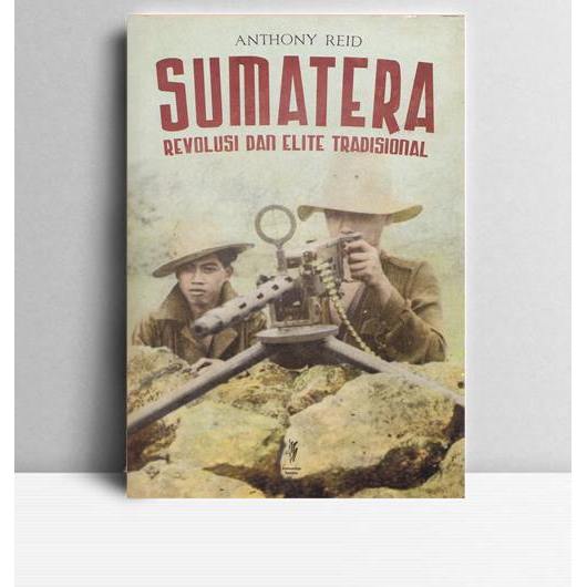 Sumatera Revolusi dan Elite Tradisional. Anthony Reid. Komunitas Bambu Yogyakarta. 2012.