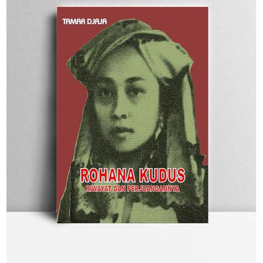 Rohana Kudus Srikandi Indonesia Riwayat Hidup dan Perjuangannya. Tamar Djaja. 1980. Mutiara. Jakarta