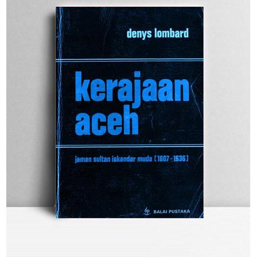 Kerajaan Aceh Jaman Sultan Iskandar Muda (1607-1636). Denys Lombard. Balai Pustaka. Jakarta. 1991.