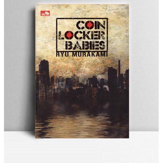 Coin Locker Babies. Ryu Murakami. Gramedia. Jakarta. 2013.