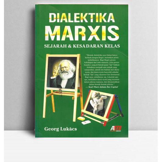 Dialektika Marxis-Sejarah dan Kesadaran Kelas. Georg Lucas. Ar-Ruzz Media Jogjakarta. 2010.