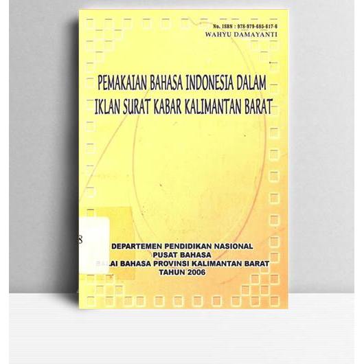 Pemakaian Bahasa Indonesia Dalam Iklan Surat Kabar Kalimantan Barat. Wahyu Damayanti. Balai Bahasa. 