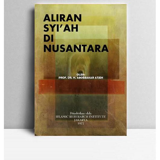 Aliran Syi. ah di Nusantara. Aboebakar Atjeh. Islamic Research Institute Jakarta. 1977.