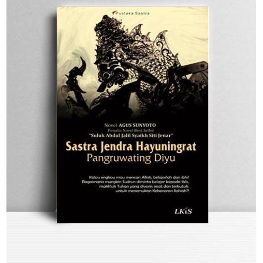 Sastra Jendra Hayuningrat Panruwating Diyu. Agus Sunyoto. 2012. Yogyakarta. LKIS Yogyakarta.