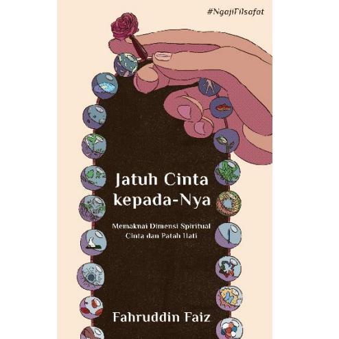 Buku Jatuh Cinta Kepada-Nya: Memaknai Dimensi Spiritual Cinta Dan Patah Hati - Fahruddin Faiz