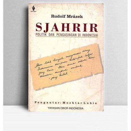 Sjahrir Politik dan Pengasingan di Indonesia. Rudolf Mrazek. 1996. YOI. Jakarta.