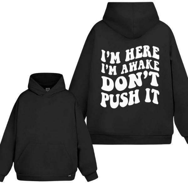 I'm Awake Don't Push It Hoodie/Sweatshirt, For Men/Women - Unisex Style, 100% Cotton, Pullover  hood