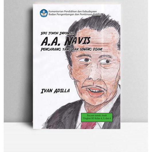 Seri Tokoh Indonesia AA Navis, Pengarang yang Tak Senang Diam. Ivan Adila. 2018 Jakarta. Mendikbud