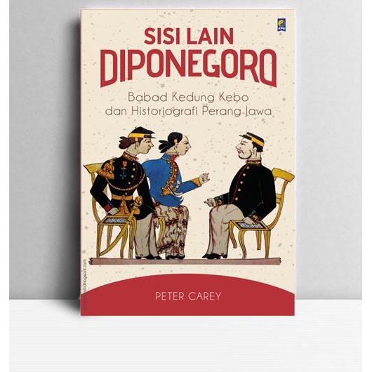 Sisi Lain Diponegoro. Peter Carey. 2017. Jakarta. KPG