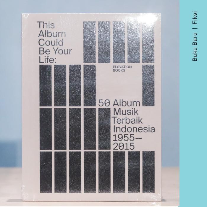 Buku This Album Could Be Your Life: 50 Album Musik Terbaik Indonesia