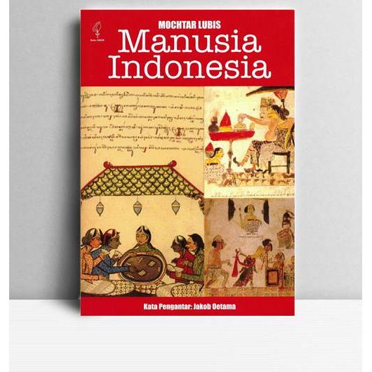 Manusia Indonesia Sebuah Pertanggungjawaban. Mochtar Lubis. YOI. Jakarta. 2016.