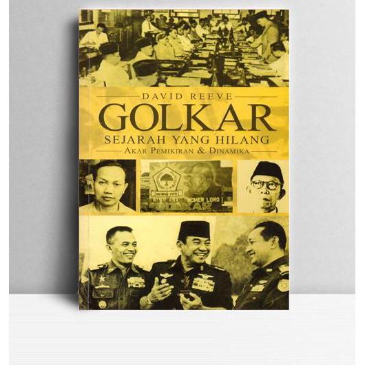 Golkar Sejarah yang Hilang, akar Pemikiran dan Dinamika. David Reeve. 2013. Komunitas Bambu. Yogyaka