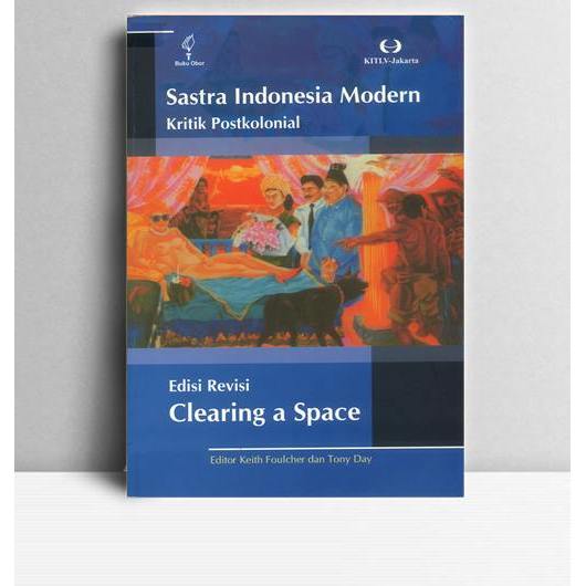 Sastra Indonesia Modern Kritik Postkolonial. Keith Foulcher dan Tony Day. 2008. YOI. Jakarta.