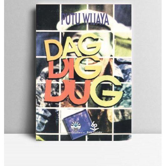 Dag Dig Dug. Putu Wijaya. Balai Pustaka. Jakarta. 1986.