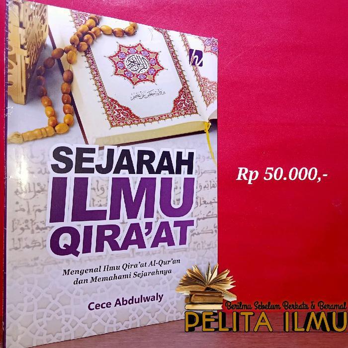 Buku Sejarah Ilmu Qira'At - Mengenal Ilmu Qiraat Al-Qur'An Dan Memahami Sejarahnya Terjamin