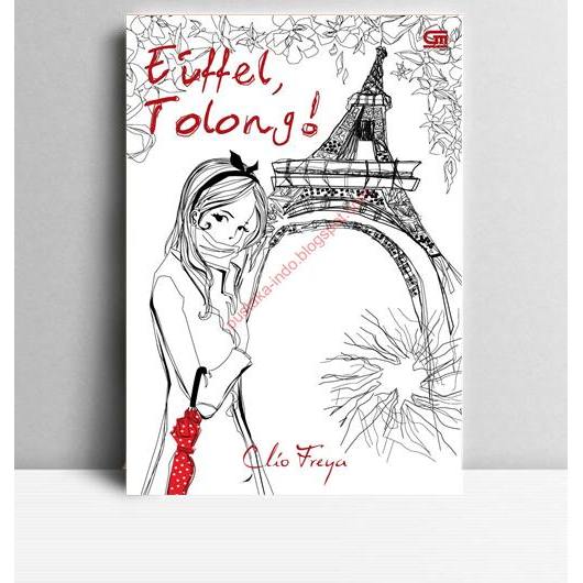 Eiffel Tolong. Clio Freya. 2014. Jakarta. Gramedia.