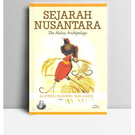 Sejarah Nusantara (The Malay Archipelago). Alfred Russel Wallace. Indoliterasi. Yogyakarta. 2015.