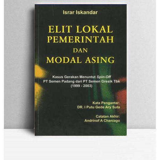 Elit Lokal Pemerintah dan Modal Asing Kasus Gerakan Menuntut Spin Off PT Semen Padang dari Semen Gre