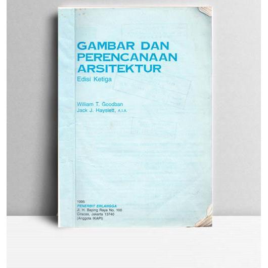Gambar dan Perencanaan Arsitektur. William T Goodban dan Jack J Hayslett, AIA. Erlangga. Jakarta. 19