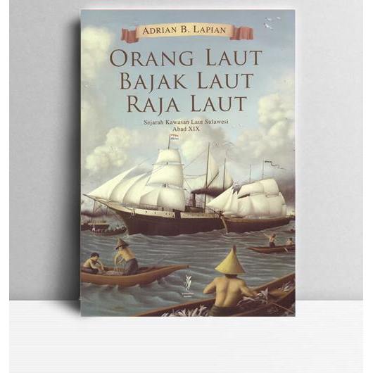 Orang Laut-Bajak Laut-Raja Laut. Adrian B Lapian. 2009. Depok. Komunitas Bambu.