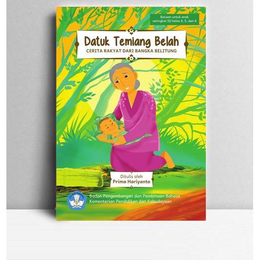 Datuk Temiang Belah, Cerita Rakyat dari Bangka Belitung. Prima hariyanto. 2016. Jakarta. BPPB