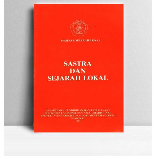 Sastra Dan Sejarah Lokal. Penulis. 1983. Jakarta. PIDSN