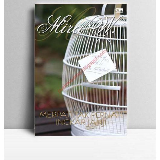 Merpati Tak Pernah Ingkar Janji. Mira W. 2009. Jakarta. Gramedia.