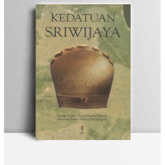 Kedaulatan Sriwijaya Kajian Sumber Prasasti dan Arkeologi. George Coedes, dkk. 2014. KomBu. Yogyakar