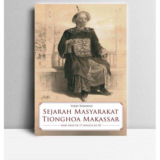 Sejarah Masyarakat Tionghoa Makassar dari Abad ke-17 hingga ke-20. Yerry Wirawan. 2013. Gramedia. Ja