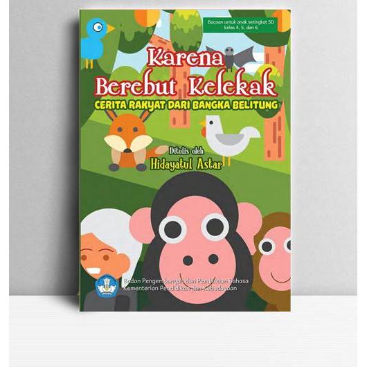 Karena Berebut Kelekak (Cerita Rakyat dari Bangka Belitung). Hidayatul Astar. 2016. Jakarta. Badan P