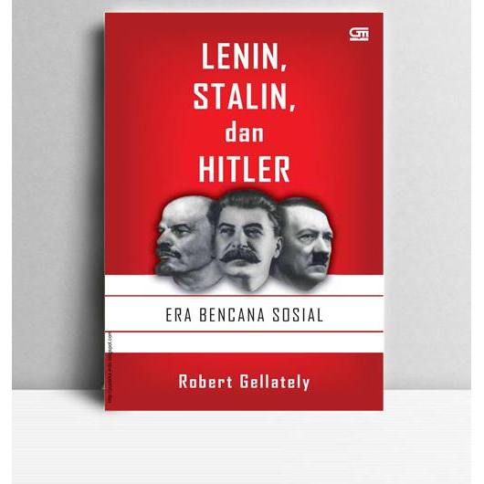 Lenin, Stalin, And Hitler The Age Of Social Catastrophie. Robert Gellately. 2007. Jakarta. PT Gramed