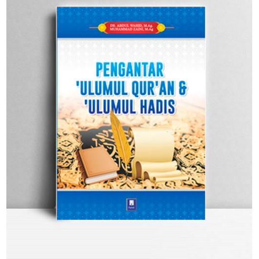 Pengantar Ulumul Qur'an dan Ulumul Hadits. DR. Abdul Wahid, M.Ag dan Muhammad Zaini, M.Ag. 2016. Ban