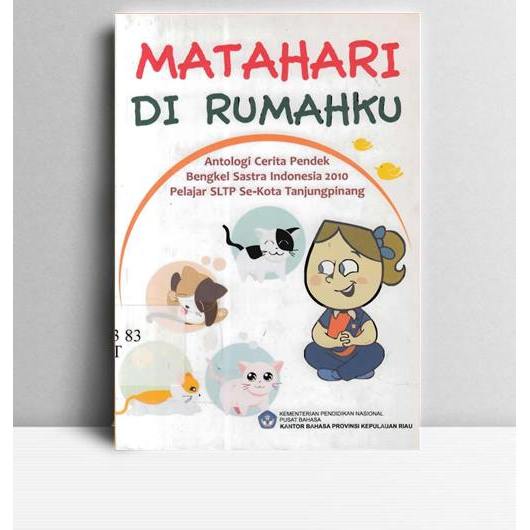 Matahari Di Rumahku. Drh Suryatati A Manan. Kantor Bahasa Provinsi Kepulauan Riau. Tanjung Pinang. 2