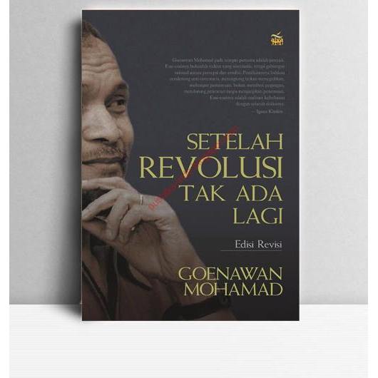 Setelah Revolusi Tak Ada Lagi. Goenawan Mohamad. 2005. Jakarta. Pustaka Alvabet.